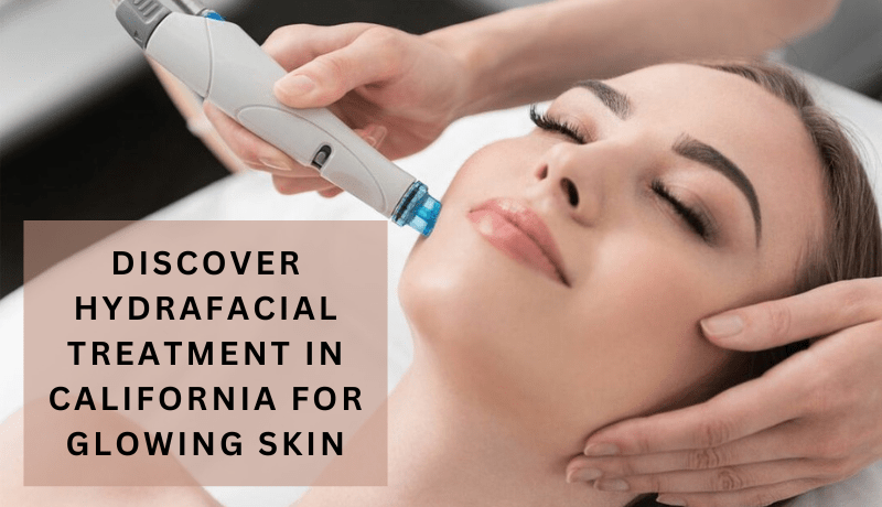 hydrafacial treatment in California