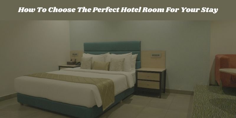 How To Choose The Perfect Hotel Room For Your Stay (1)