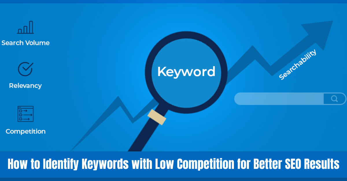 How to Identify Keywords with Low Competition for Better SEO Results