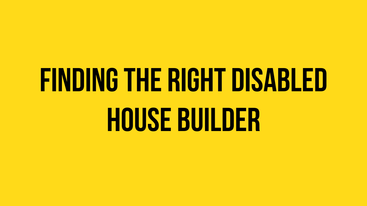 Finding the Right Disabled House Builder