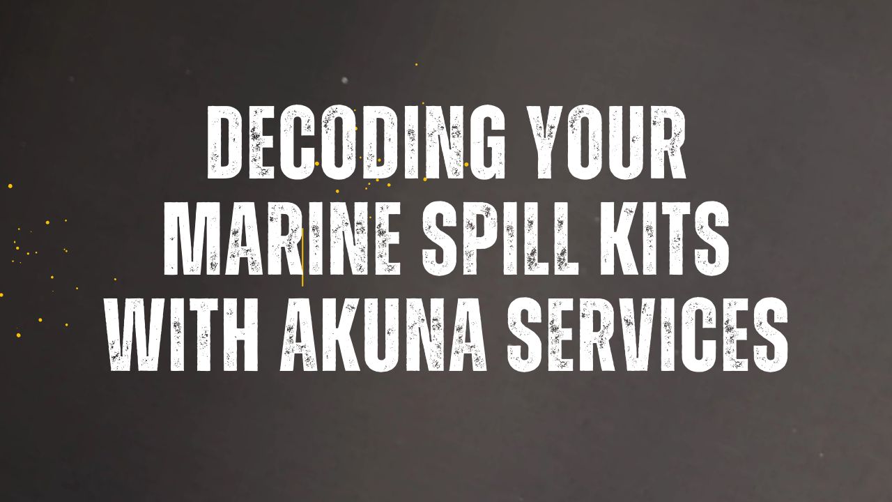 Decoding Your Marine Spill Kits with Akuna Services