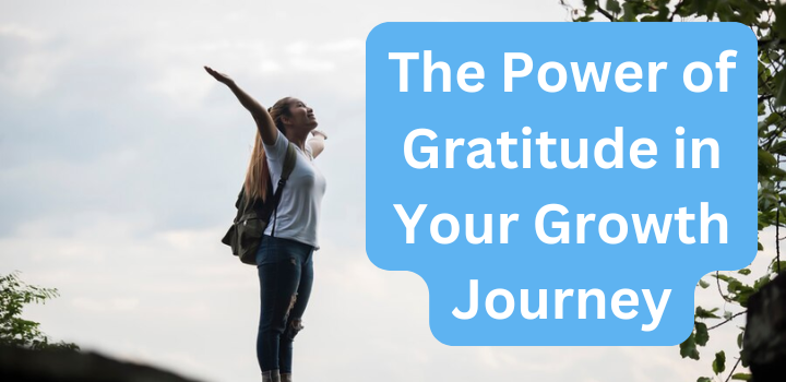 The Power of Gratitude in Your Growth Journey