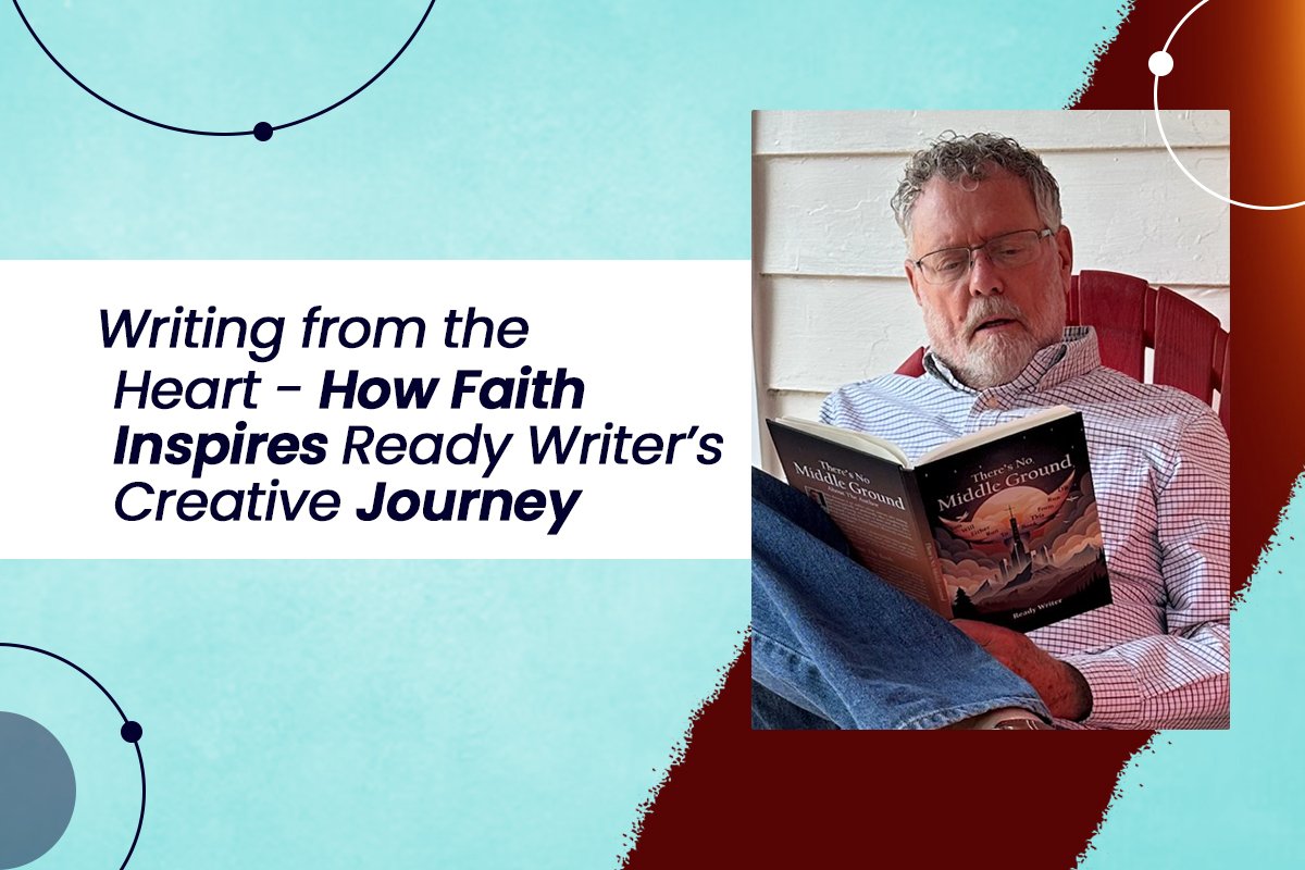 Writing from the Heart - How Faith Inspires Ready Writer’s Creative Journey